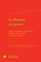 Couverture du livre « Le pouvoir en procès : Opinion publique et légitimité politique des Lumières au Premier Empire » de Maximilien Novak et Collectif et Ryan Brown aux éditions Classiques Garnier