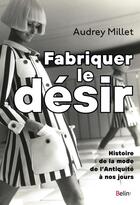 Couverture du livre « Fabriquer le désir » de Audrey Millet aux éditions Belin