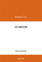 Couverture du livre « Clavecin » de Truc Roland aux éditions Edilivre