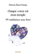 Couverture du livre « Chaque coeur est mon temple - 99 meditations avec rumi » de Pareja P E. aux éditions Edilivre