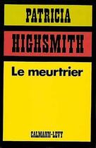 Couverture du livre « Le meurtrier » de Patricia Highsmith aux éditions Calmann-levy