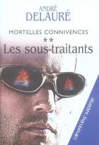 Couverture du livre « Mortelles connivences Tome 2 ; les sous-traitants » de Andre Delaure aux éditions Calmann-levy