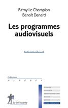 Couverture du livre « Les programmes audiovisuels » de Remy Le Champion et Benoit Danard aux éditions La Decouverte