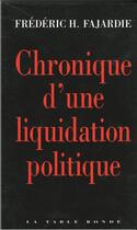 Couverture du livre « Chronique d'une liquidation politique » de Frederic-H. Fajardie aux éditions Table Ronde