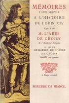 Couverture du livre « Memoires pour servir a l'histoire de louis xiv / memoires de l'abbe de choisy habille en femme » de Choisy Abbe De aux éditions Mercure De France