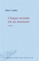 Couverture du livre « Chaque seconde est un murmure » de Alain Cadeo aux éditions Mercure De France