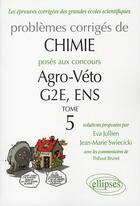 Couverture du livre « Chimie - problemes corriges poses aux concours agro/veto, g2e et ens (tome 5) de 2007 a 2010 » de Jullien/Brunet aux éditions Ellipses