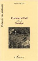 Couverture du livre « Clameur d'exil ; madrigal » de André Prone aux éditions L'harmattan