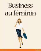 Couverture du livre « Business au feminin » de Lois Frankel et Chine Lanzmann aux éditions Pearson