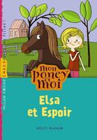 Couverture du livre « Mon poney et moi t.9 ; Elsa et espoir » de Kelly Mckain aux éditions Milan
