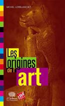 Couverture du livre « Les origines de l'art (édition 2017) » de Michel Lorblanchet aux éditions Le Pommier