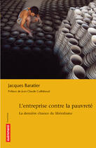 Couverture du livre « L'Entreprise contre la pauvreté : La dernière chance du libéralisme » de Bruno Tilliette et Jacques Baratier aux éditions Autrement