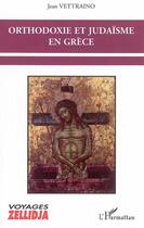 Couverture du livre « Orthodoxie et judaisme en grece » de Jean Vettraino aux éditions L'harmattan