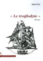 Couverture du livre « «le troglodyte» » de Djamel Siari aux éditions Societe Des Ecrivains