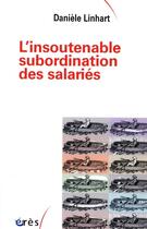 Couverture du livre « L'insoutenable subordination des salariés » de Daniele Linhart aux éditions Eres