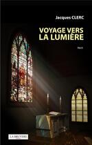 Couverture du livre « Voage vers la lumière » de Jacques Clerc aux éditions La Bruyere