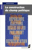 Couverture du livre « La construction du champ politique » de Delphine Dulong aux éditions Pu De Rennes
