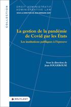 Couverture du livre « La gestion de la pandémie de covid par les états : les institutions publiques à l'épreuve » de Jean Fougerouse aux éditions Bruylant