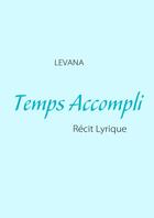 Couverture du livre « Temps accompli ; récit lyrique » de Levana aux éditions Books On Demand