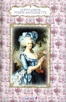 Couverture du livre « Le petit livre de(s) : le petit livre de Marie-Antoinette » de Dominique Foufelle aux éditions Chene