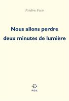 Couverture du livre « Nous allons perdre deux minutes de lumière » de Frederic Forte aux éditions P.o.l