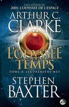 Couverture du livre « L'odyssée du temps Tome 3 : les premiers-nés » de Arthur C. Clarke et Stephen Baxter aux éditions Bragelonne