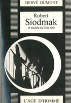 Couverture du livre « Robert Siodmak, le maître du film noir » de Herve Dumont aux éditions L'age D'homme