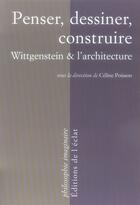 Couverture du livre « Penser, dessiner, construire ; wittgenstein et l'architecture » de Poisson/Celine aux éditions Eclat