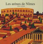 Couverture du livre « Les arenes de nimes » de Fabrice Mondejar aux éditions Grandir
