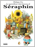 Couverture du livre « Le merveilleux chef-d'oeuvre de seraphin » de Philippe Fix aux éditions Hoebeke