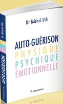 Couverture du livre « Autoguérison physique, psychique, émotionnelle » de Michel Dib aux éditions Josette Lyon
