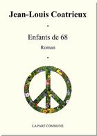 Couverture du livre « Enfants de 68 » de Jean-Louis Coatrieux aux éditions La Part Commune