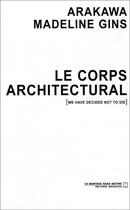 Couverture du livre « Le corps architectural » de Madeleine Gins Arakawa aux éditions Manucius