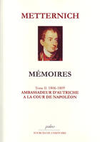 Couverture du livre « Mémoires t.2 (1806-1809) ; ambassadeur à la cour de Napoléon » de Metternich aux éditions Paleo