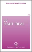 Couverture du livre « Le haut idéal » de Omraam Mikhael Aivanhov aux éditions Prosveta