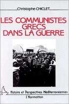 Couverture du livre « Les communistes grecs dans la guerre » de Christophe Chiclet aux éditions L'harmattan