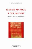 Couverture du livre « Rien ne manque à cet instant ; tant que vous n'y ajoutez rien » de Malo Aguettant aux éditions Accarias-originel