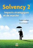 Couverture du livre « Solvency 2 ; impacts stratégiques et de marché » de Frederic Morlaye aux éditions Revue Banque