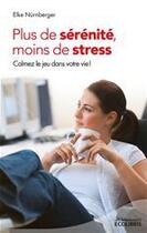 Couverture du livre « Plus de sérénité, moins de stress (édition 2013) » de Elke Nurnberger aux éditions Ixelles Editions