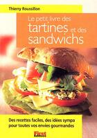 Couverture du livre « Le Petit Livre Des Tartines Et Des Sandwichs » de Thierry Roussillon aux éditions First