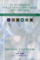 Couverture du livre « Se syntoniser sur l'essence spirituelle des cristaux » de Michael Eastwood aux éditions Ada