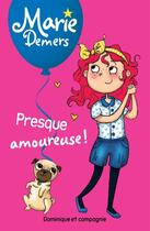 Couverture du livre « Presque amoureuse ! » de Blanche Louis-Michaud et Demers Marie aux éditions Dominique Et Compagnie