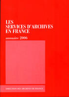 Couverture du livre « Les services d'archives en france ; annuaire 2006 » de  aux éditions Archives Nationales