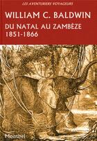 Couverture du livre « Du natal au zambèze ; 1851-1866 » de William C Baldwin aux éditions Montbel