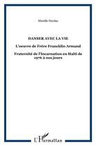 Couverture du livre « Danser avec la vie ; l'oeuvre du frère Franklin Armand ; fraternité de l'incarnation en Haïti » de Mireille Nicolas aux éditions Nestor