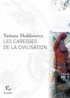 Couverture du livre « Les caresses de la civilisation » de Tatiana Moldanova aux éditions Editions Paulsen