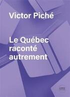 Couverture du livre « Le Québec raconté autrement » de Victor Piche aux éditions Del Busso