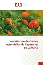 Couverture du livre « Valorisation des huiles essentielles de Tagetes et de Lantana » de Joe Rasamoelinarivo aux éditions Editions Universitaires Europeennes