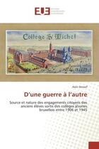 Couverture du livre « D'une guerre A l'autre : Source et nature des engagements citoyens des anciens elèves sortis des collEges jesuites bruxellois » de Alain Deneef aux éditions Editions Universitaires Europeennes