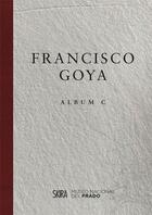 Couverture du livre « Francisco goya album c » de Jose Manuel Matilla aux éditions Skira